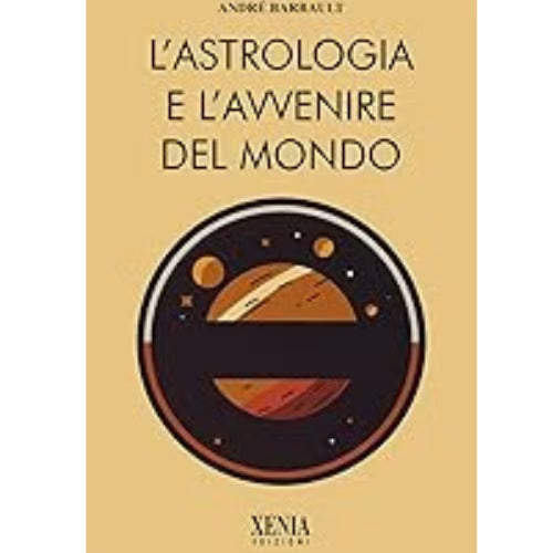 Astrologia e avvenire del mondo L'arcano segreto astrologia-barbault
