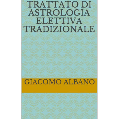 Trattato di astrologia elettiva L'arcano segreto astrologia-elettiva