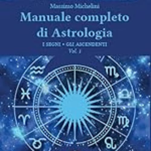 Manuale completo di astrologia volume 1 L'arcano segreto massimo-michelini